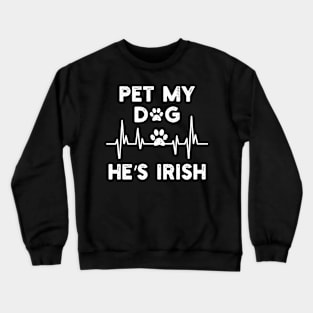 Irish  Dog Lover Funny Pet My Dog He’s Irish Crewneck Sweatshirt